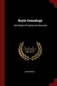 Boyle Genealogy: John Boyle of Virginia and Kentucky di John Boyle edito da CHIZINE PUBN