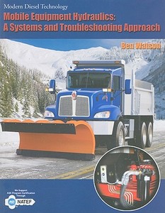 Mobile Equipment Hydraulics: A Systems and Troubleshooting Approach di Ben Watson edito da DELMAR