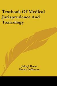 Textbook Of Medical Jurisprudence And Toxicology di John J. Reese edito da Kessinger Publishing, Llc