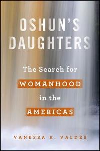 Oshun's Daughters: The Search for Womanhood in the Americas di Vanessa K. Valdes edito da State University of New York Press