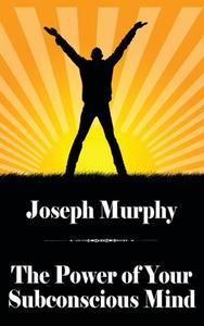 The Power of Your Subconscious Mind di Joseph Murphy edito da Brownstone Books