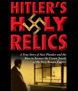 Hitler\'s Holy Relics di Sidney D. Kirkpatrick edito da Highbridge Audio