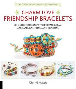 Charm Love Friendship Bracelets di Sherri Haab edito da Quarry Books