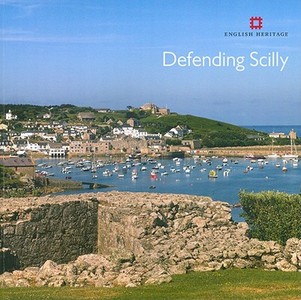 Defending Scilly di Allan Brodie, Mark Bowden edito da Historic England