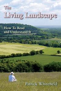 The Living Landscape di Patrick Whitefield edito da Hyden House Ltd