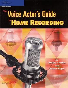The Voice Actor's Guide to Home Recording di Jeffrey P. Fisher, Harlan Hogan edito da Cengage Learning, Inc