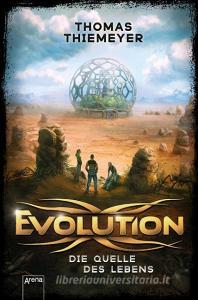 Evolution (3). Die Quelle des Lebens di Thomas Thiemeyer edito da Arena Verlag GmbH