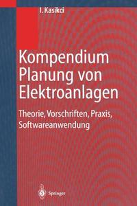 Kompendium Planung von Elektroanlagen di Ismail Kasikci edito da Springer Berlin Heidelberg