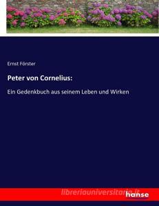 Peter von Cornelius: di Ernst Förster edito da hansebooks