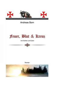 Feuer, Blut & Kreuz di Andreas Born edito da Books on Demand