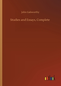 Studies and Essays, Complete di John Galsworthy edito da Outlook Verlag