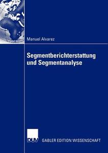 Segmentberichterstattung und Segmentanalyse. Dissertation di Manuel Alvarez edito da Deutscher Universitätsvlg