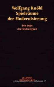 Spielräume der Modernisierung di Wolfgang Knöbl edito da Velbrueck GmbH