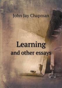 Learning And Other Essays di John Jay Chapman edito da Book On Demand Ltd.