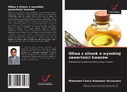 Oliwa z oliwek o wysokiej zawartosci kwasów di Mohamed Fawzy Ramadan Hassanien edito da Wydawnictwo Nasza Wiedza