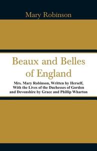 Beaux and Belles of England di Mary Robinson edito da Alpha Editions