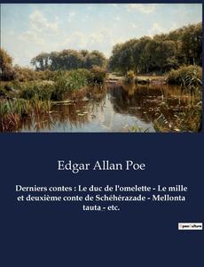 Derniers contes : Le duc de l'omelette - Le mille et deuxième conte de Schéhérazade - Mellonta tauta - etc. di Edgar Allan Poe edito da Culturea