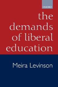 The Demands of Liberal Education di Meira Levinson edito da OXFORD UNIV PR