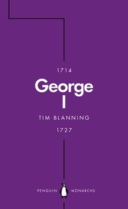 George I (Penguin Monarchs) di Tim Blanning edito da Penguin Books Ltd