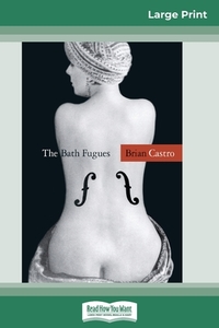 The Bath Fugues (16pt Large Print Edition) di Brian Castro edito da ReadHowYouWant