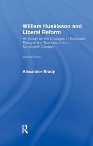 William Huskisson And Liberal Reform di Alexander Brady edito da Taylor & Francis Ltd