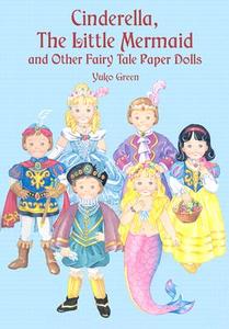 "cinderella", "the Little Mermaid", And Other Fairy Tales: Paper Dolls di Yuko Green edito da Dover Publications Inc.