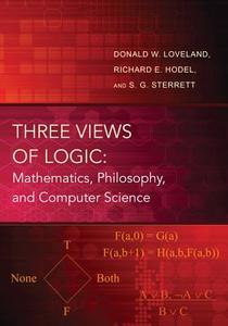 Three Views of Logic - Mathematics, Philosophy, and Computer Science di Donald W. Loveland edito da Princeton University Press