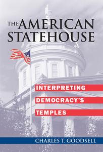 Goodsell, C:  The American Statehouse di Charles T. Goodsell edito da University Press of Kansas