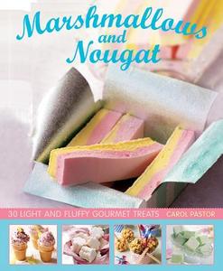 Marshmallows and Nougat: 25 Light and Fluffy Gourmet Treats di Carol Pastor edito da LORENZ BOOKS