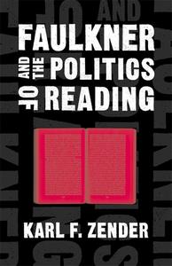 Faulkner and the Politics of Reading di Karl F. Zender edito da LOUISIANA ST UNIV PR