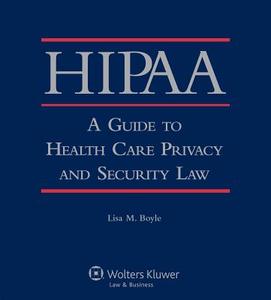 Hipaa: A Guide to Health Care Privacy and Security Law di Paul E. Knag, Lisa M. Boyle edito da Aspen Publishers