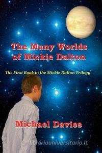 The Many Worlds Of Mickie Dalton di Michael Davies edito da Mickie Dalton Foundation