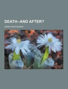 Death--and After? di Annie Wood Besant edito da Theclassics.us