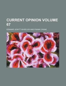 Current Opinion Volume 67 di Edward Jewitt Wheeler edito da Rarebooksclub.com