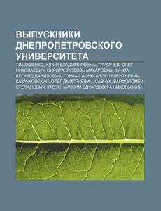 Vypuskniki Dnepropetrovskogo Universitet di Istochnik Wikipedia edito da Books LLC, Wiki Series