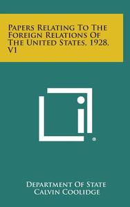 Papers Relating to the Foreign Relations of the United States, 1928, V1 di Department of State edito da Literary Licensing, LLC
