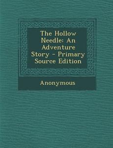 The Hollow Needle: An Adventure Story di Anonymous edito da Nabu Press
