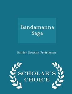 Bandamanna Saga - Scholar's Choice Edition di Halldor Kristjan Frioriksson edito da Scholar's Choice