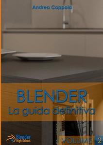 Blender - La guida definitiva - volume 2 di Andrea Coppola edito da Lulu.com