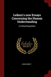 Leibniz's New Essays Concerning the Human Understanding: A Critical Exposition di John Dewey edito da CHIZINE PUBN