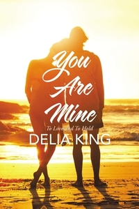 You Are Mine: To Love and to Hold di Delia King edito da ELM HILL BOOKS