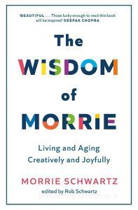 The Wisdom Of Morrie di Morrie Schwartz edito da Little, Brown Book Group