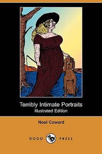 Terribly Intimate Portraits (Illustrated Edition) (Dodo Press) di Noel Coward edito da LULU PR