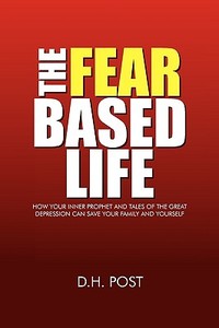 The Fear Based Life di D H Post edito da Xlibris Corporation
