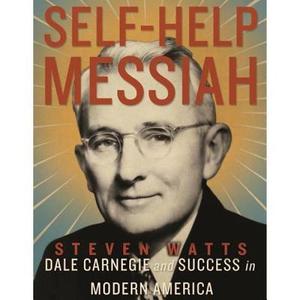 Self-Help Messiah: Dale Carnegie and Success in Modern America di Steven Watts edito da Blackstone Audiobooks