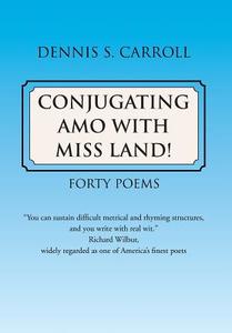 Conjugating Amo With Miss Land! di Dennis S Carroll edito da Xlibris Corporation