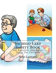 Sachigo Lake Safety Book: The Essential Lake Safety Guide for Children di Jobe Leonard edito da Createspace