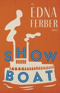 Show Boat - An Edna Ferber Novel;With an Introduction by Rogers Dickinson di Edna Ferber edito da READ & CO CLASSICS