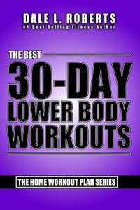 The Best 30-Day Lower Body Workouts di Dale L. Roberts edito da Createspace Independent Publishing Platform