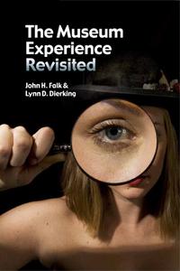 The Museum Experience Revisited di John H. Falk, Lynn D. Dierking edito da Left Coast Press Inc
